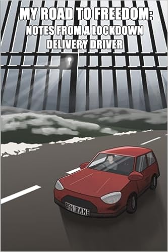 book cover image and hyperlink for: My Road to Freedom: Notes from a Lockdown Delivery Driver
by Ben Irvine
August 2023, independently published