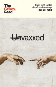 book cover image and hyperlink for: Unvaxxed: Trust, Truth and the Rise of Vaccine Outrage
by Dyani Lewis
June 2022, Hardie Grant Publishing