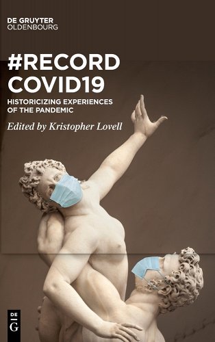 book cover image and hyperlink for: #Recordcovid19: Historicizing Experiences of the Pandemic
edited by Kristopher Lovell
August 2023, De Gruyter