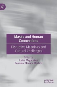 book cover image and hyperlink for:Masks and Human Connections: Disruptive Meanings and Cultural Challenges
edited by Luísa Magalhães and Cândido Oliveira Martins
February 2023, Palgrave Macmillan