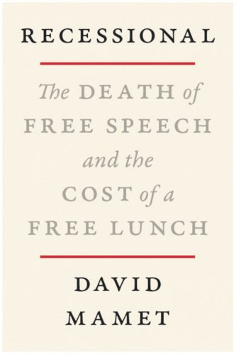 book cover image and hyperlink for: Recessional: The Death of Free Speech and the Cost of a Free Lunch
by David Mamet
April 2022, Broadside Books