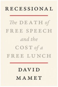 book cover image and hyperlink for: Recessional: The Death of Free Speech and the Cost of a Free Lunch
by David Mamet
April 2022, Broadside Books