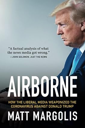 book cover image and hyperlink for: Airborne: How the Liberal Media Weaponized the Coronavirus against Donald Trump
by Matt Margolis
July 2020, Bombardier Books