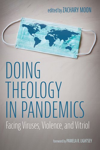 book cover image and hyperlink for: Doing Theology in Pandemics: Facing Viruses, Violence, and Vitriol
edited by Zachary Moon
April 2022, Pickwick Publications