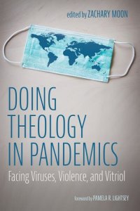 book cover image and hyperlink for: Doing Theology in Pandemics: Facing Viruses, Violence, and Vitriol
edited by Zachary Moon
April 2022, Pickwick Publications
