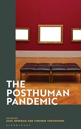 book cover image and hyperlink for: The Posthuman Pandemic
edited by Saul Newman and Tihomir Topuzovski
December 2021, Bloomsbury Academic
