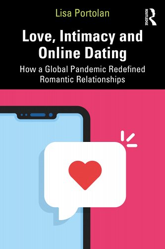 book cover image and hyperlink for: Love, Intimacy and Online Dating: How a Global Pandemic Redefined Romantic Relationships
by Lisa Portolan
December 2022, Routledge