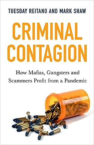 book cover image and hyperlink for: Criminal Contagion: How Mafias, Gangsters and Scammers Profit from a Pandemic
by Tuesday Reitano and Mark Shaw
July 2021, Hurst and Company