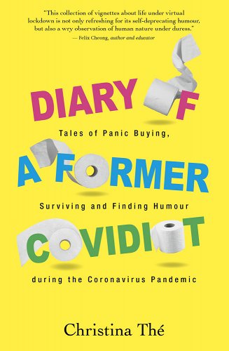 book cover image and hyperlink for: Diary of a Former Covidiot: Tales of Panic Buying, Surviving and Finding Humor during the Coronavirus Pandemic
by Christina Thé 
March 2021, Marshall Cavendish