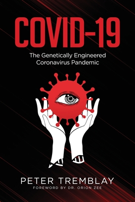 book cover image and hyperlink for: Covid-19: The Genetically Engineered Coronavirus Pandemic
by Peter Tremblay
November 2020, Agora Books