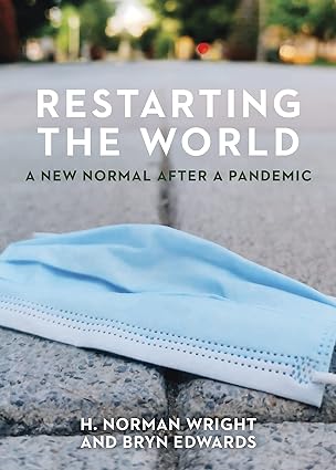 book cover image and hyperlink for: Restarting the World: A New Normal After a Pandemic
by H. Norman Wright and Bryn Edwards
August 2021, B and H Books