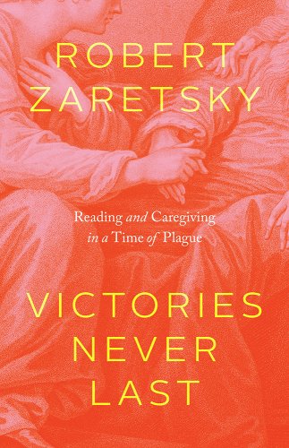book cover image and hyperlink for: Victories Never Last: Reading and Caregiving in a Time of Plague
by Robert Zaretsky
May 2022, University of Chicago Press