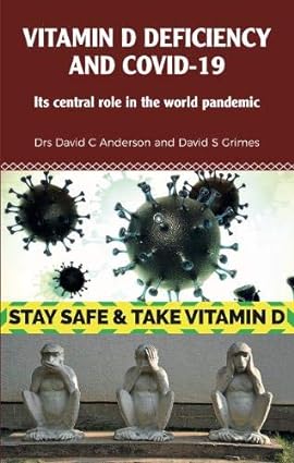 book cover image and hyperlink for: Vitamin D Deficiency and Covid-19: Its Central Role in the World Pandemic by David C. Anderson and David S. Grimes July 2020, Tennison Publishing