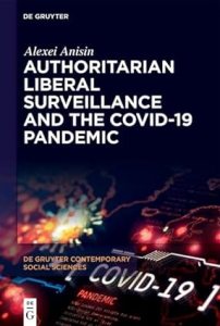 book cover image and hyperlink for: Authoritarian Liberal Surveillance and the Covid-19 Pandemic
by Alexei Anisin
December 2023, de Gruyter