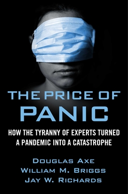 Book cover and hyperlink: The Price of Panic: How the Tyranny of Experts Turned a Pandemic into a Catastrophe
by Douglas Axe, William M. Briggs and Jay W. Richards
October 2020, Regnery