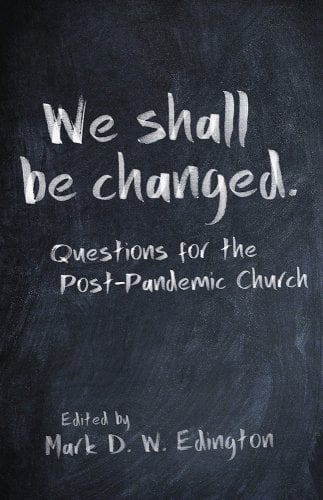 book cover image and hyperlink for: We Shall Be Changed: Questions for the Post-Pandemic Church
edited by Mark D. W. Edington
October 2020, Church Publishing