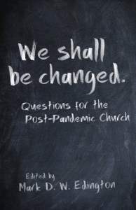 book cover image and hyperlink for: We Shall Be Changed: Questions for the Post-Pandemic Church
edited by Mark D. W. Edington
October 2020, Church Publishing