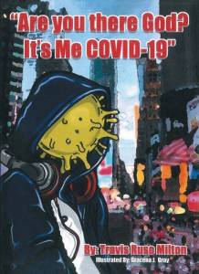 book cover image and hyperlink for: Are You There God? It's Me Covid-19
by Travis Ruso Milton
November 2021, Liferich