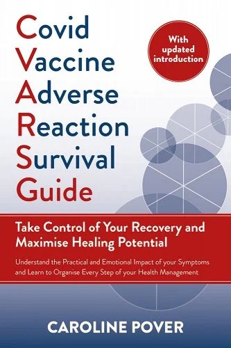 book cover image and hyperlink for: Covid Vaccine Adverse Reaction Survival Guide: Take Control of Your Recovery and Maximize Healing Potential
by Caroline Pover
updated edition, September 2023, Chelsea Green