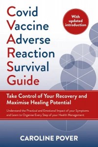 book cover image and hyperlink for: Covid Vaccine Adverse Reaction Survival Guide: Take Control of Your Recovery and Maximize Healing Potential
by Caroline Pover
updated edition, September 2023, Chelsea Green