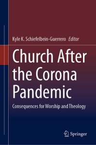 book cover image and hyperlink for: Church After the Corona Pandemic: Consequences for Worship and Theology
by Kyle K. Schiefelbein-Guerrero
March 2023, Springer