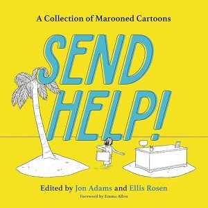 book cover image and hyperlink for: Send Help! A Collection of Marooned Cartoons
edited by Jon Adams and Ellis Rosen
November 2021, Voracious