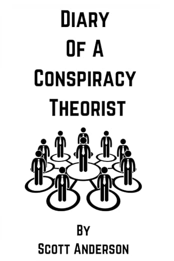 book cover image and hyperlink for: Diary of a Conspiracy Theorist
by Scott Anderson
May 2023, independently published