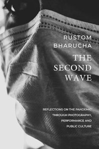 book cover image and hyperlink for: The Second Wave: Reflections on the Pandemic through Photography, Performance and Public Culture
by Rustom Bharucha
March 2023, Seagull Books