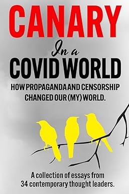 book cover image and hyperlink for: Canary in a Covid World: How Propaganda and Censorship Changed Our (My) World
edited by C. H. Klotz
August 2023, Canary House Publishing