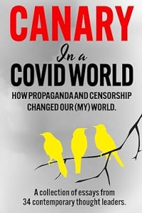 book cover image and hyperlink for: Canary in a Covid World: How Propaganda and Censorship Changed Our (My) World
edited by C. H. Klotz
August 2023, Canary House Publishing