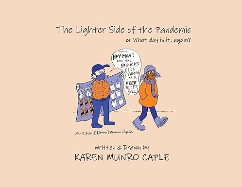 book cover image and hyperlink for: The Lighter Side of the Pandemic, or, What Day Is it, Again?
by Karen Munro Caple
September 2021, independently published