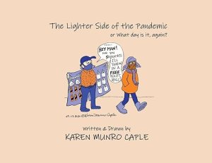 book cover image and hyperlink for: The Lighter Side of the Pandemic, or, What Day Is it, Again?
by Karen Munro Caple
September 2021, independently published