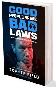 book cover image and hyperlink for: Good People Break Bad Laws: Civil Disobedience in the Modern Age
by Topher Field
November 2023, independently published