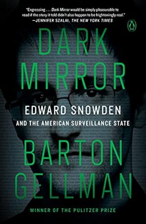 book cover image and hyperlink for: Dark Mirror: Edward Snowden and the Surveillance State
by Barton Gellman
Penguin Books, 2016