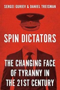 book cover image and hyperlink for: Spin Dictators: The Changing Face of Tyranny in the 21st Century
by Sergei Guriev and Daniel Treisman
April 2022, Princeton University Press