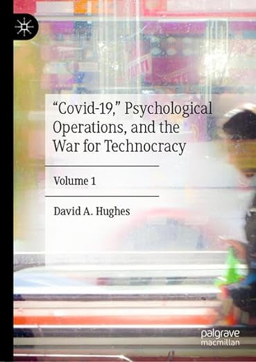 book cover image and hyperlink for: "Covid-19," Psychological Operations, and the War for Technocracy
by David A. Hughes
volume 1, April 2024, Palgrave Macmillan