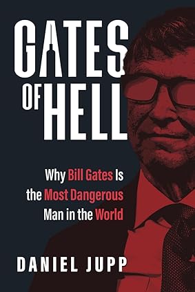 book cover image and hyperlink for: Gates of Hell: Why Bill Gates is the Most Dangerous Man in the World
by Daniel Jupp
September 2023, Bombardier Press