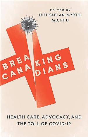 book cover image and hyperlink for: Breaking Canadians: Health Care, Advocacy, and the Toll of Covid-19
by Nili Kaplan-Myrth
March 2024, University of Toronto Press