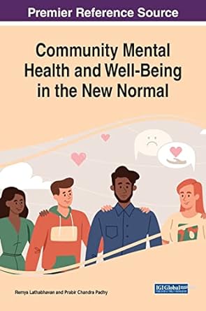 book cover image and hyperlink for: Community Mental Health and Well-Being in the New Normal
by Remya Lathabhavan and Prabir Chandra Padhy 
April 2023, IGI Global