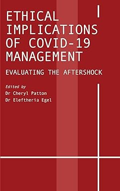 book cover image and hyperlink for: Ethical Implications of Covid-19 Management: Evaluating the Aftershock
edited by Cheryl Patton and Eleftheria Egel
September 2022, Ethics International Press