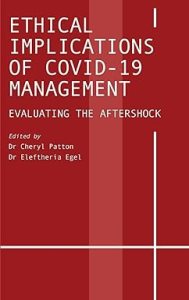 book cover image and hyperlink for: Ethical Implications of Covid-19 Management: Evaluating the Aftershock
edited by Cheryl Patton and Eleftheria Egel
September 2022, Ethics International Press