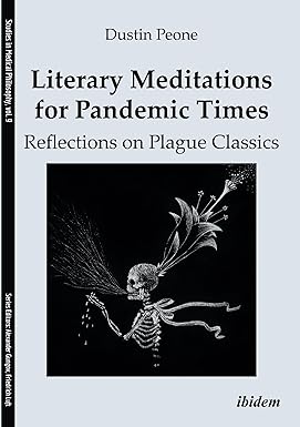 book cover image and hyperlink for: Literary Meditations for Pandemic Times: Reflections on Plague Classics
by Dustin Peone
second edition, April 2023, Ibidem Press