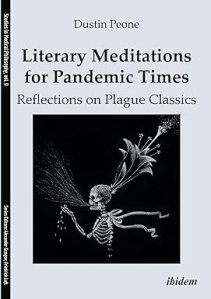 book cover image and hyperlink for: Literary Meditations for Pandemic Times: Reflections on Plague Classics
by Dustin Peone
second edition, April 2023, Ibidem Press