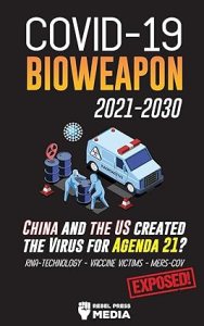 book cover image and hyperlink for: Covid-19 Bioweapon 2021-2030 - China and the US Created the Virus for Agenda 21?
by Rebel Press Media
June 2021, Wiki Press Book