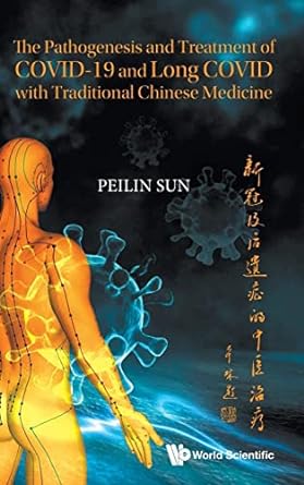 book cover image and hyperlink for: The Pathogenesis and Treatment of Covid-19 and Long Covid with Traditional Chinese Medicine
by Peilin Sun
January 2023, World Scientific