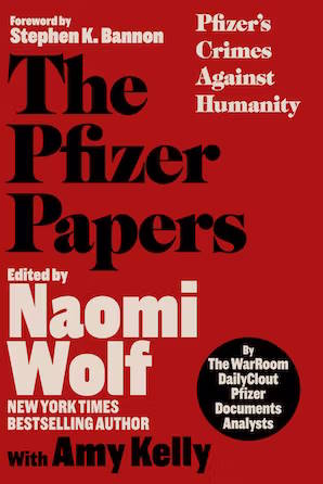 book cover image and hyperlink for: The Pfizer Papers: Pfizer's Crimes against Humanity
by Naomi Wolf and Amy Kelly
October 2024, Skyhorse and War Room Books