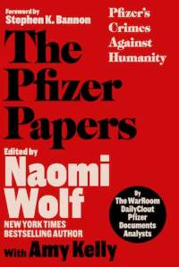 book cover image and hyperlink for: The Pfizer Papers: Pfizer's Crimes against Humanity
by Naomi Wolf and Amy Kelly
October 2024, Skyhorse and War Room Books