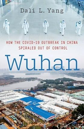 book cover image and hyperlink for: Wuhan: How the Covid-19 Outbreak in Wuhan, China Spiraled Out of Control
by Dali L. Yang
March 2024, Oxford University Press