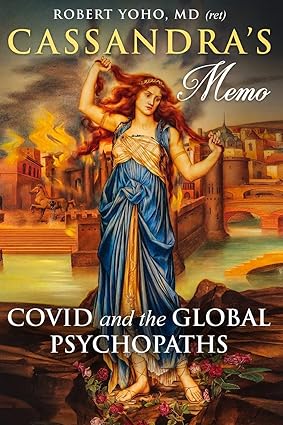 book cover image and hyperlink for: Cassandra's Memo: Covid and the Global Psychopaths
by Robert Yoho
January 2023, independently published