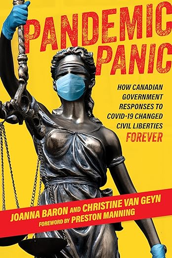 book cover image and hyperlink for: Pandemic Panic: How Canadian Government Responses to Covid-19 Changed Civil Liberties Forever
by Joanna Baron and Christine Van Geyn
November 2023, Optimum Publishing